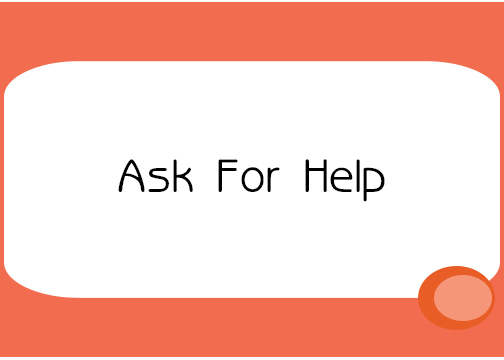 2 – Ask For Help