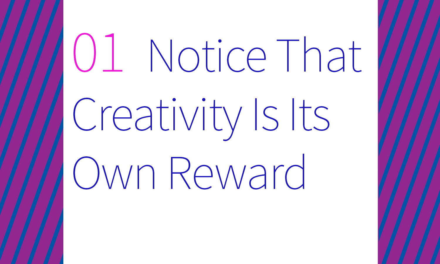 1- Notice That Creativity Is Its Own Reward