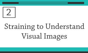 #2 straining to understand visual images