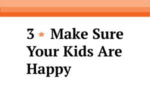 #3 tip-make sure your kids are happy