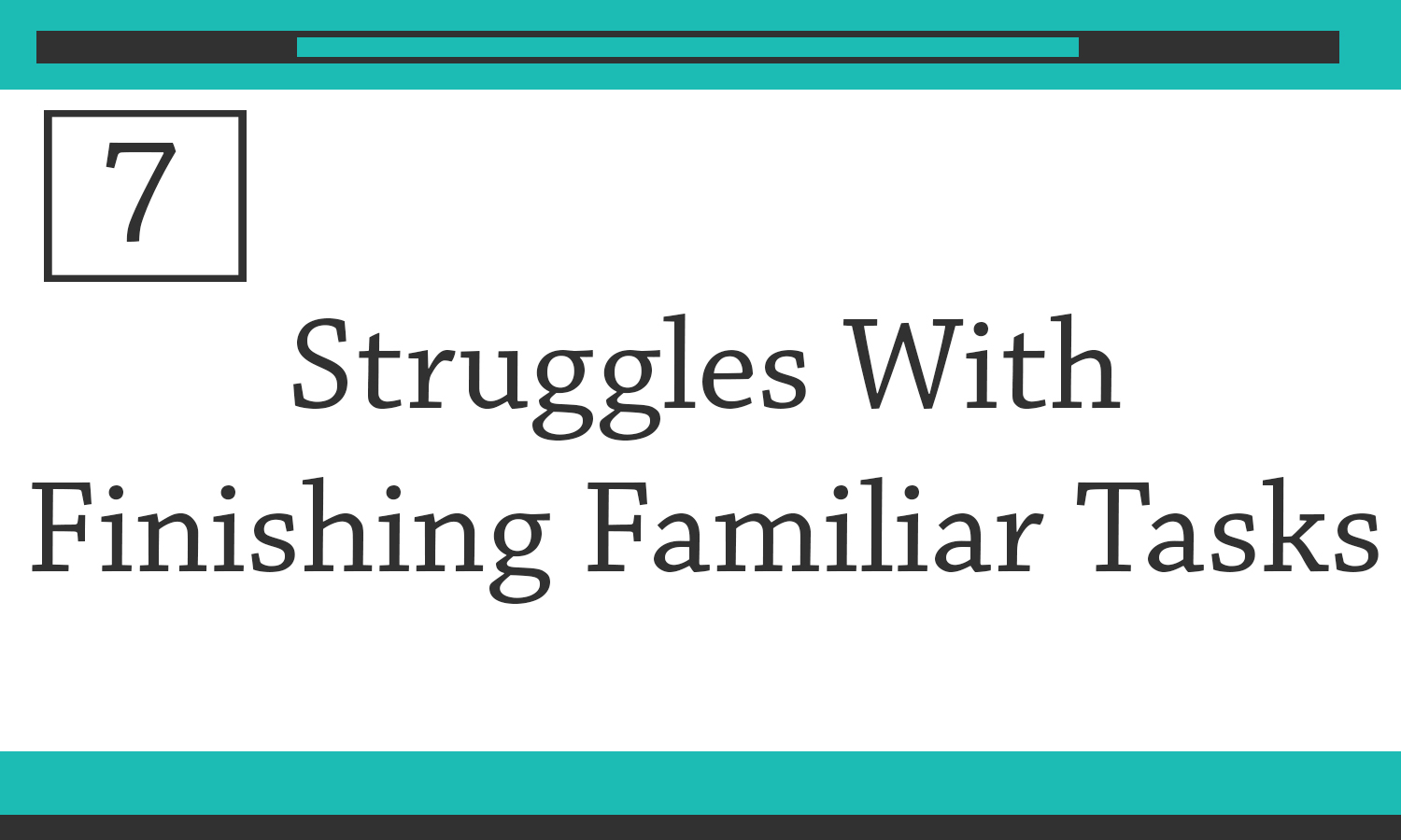 #7 struggles with finishing familiar tasks image
