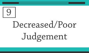 #9 information on decreased/poor judgement
