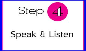 step 4 is speak and listen