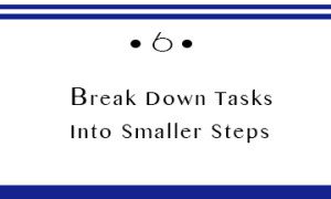 Break down tasks into smaller stepes here
