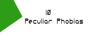 Graphic for 10 peculiar phobias