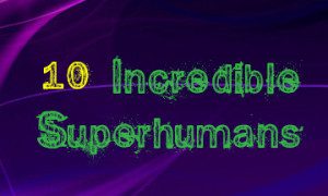 incredible superhumans list