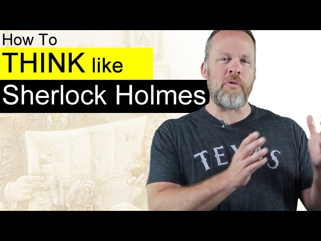 How to think like Sherlock Holmes